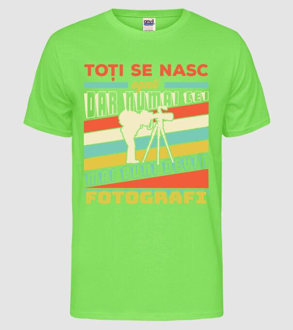 toți se nasc egali, dar numai cei mai buni devin fotografi model verde neon pe tricou