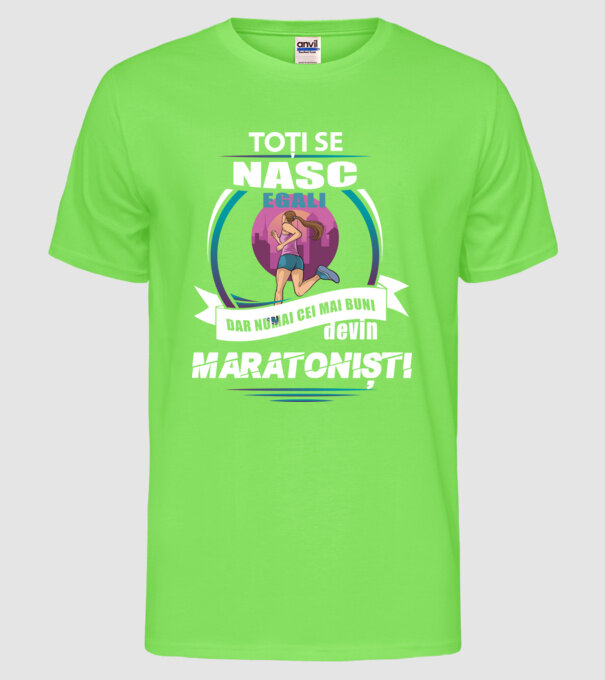 Toți se nasc egali, dar numai cei mai buni devin maratoniști model verde neon pe tricou
