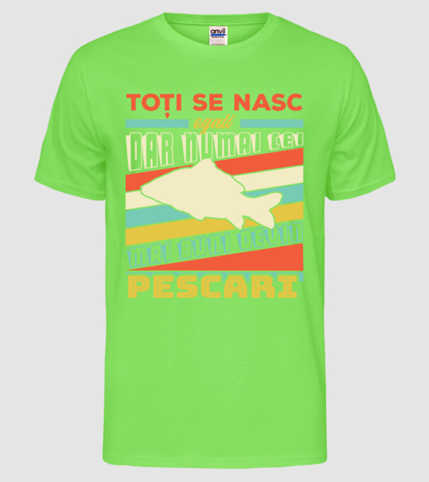 toți se nasc egali, dar numai cei mai buni devin pescari model verde neon pe tricou