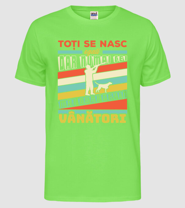toți se nasc egali, dar numai cei mai buni devin vânători model verde neon pe tricou