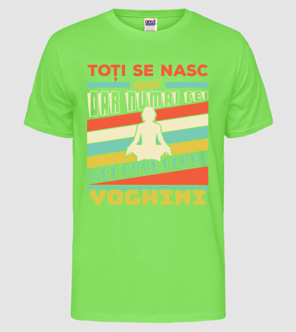 toți se nasc egali, dar numai cei mai buni devin yoghini model verde neon pe tricou