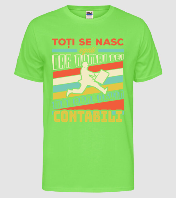 Toți se nasc egali, dar numai cei mai buni devin contabili model verde neon pe tricou