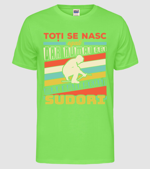 Toți se nasc egali, dar numai cei mai buni devin sudori model verde neon pe tricou