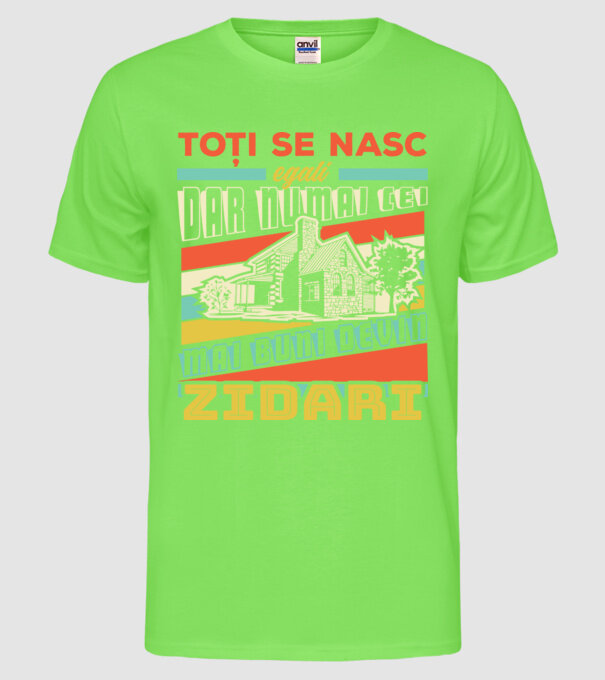 Toți se nasc egali, dar numai cei mai buni devin zidari model verde neon pe tricou