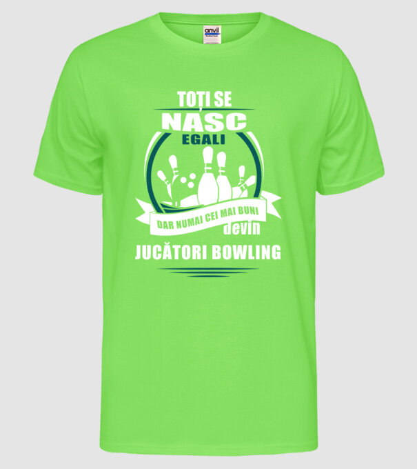 toți se nasc egali, dar numai cei mai buni devin jucători bowling model verde neon pe tricou