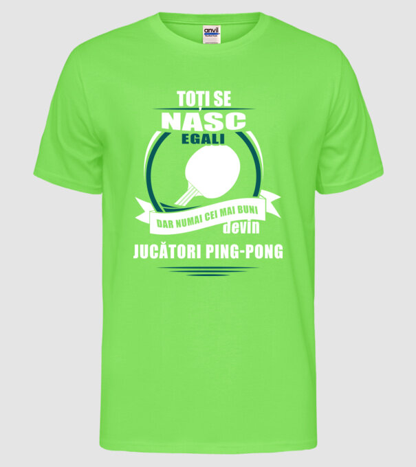 toți se nasc egali, dar numai cei mai buni devin jucători ping-pong model verde neon pe tricou
