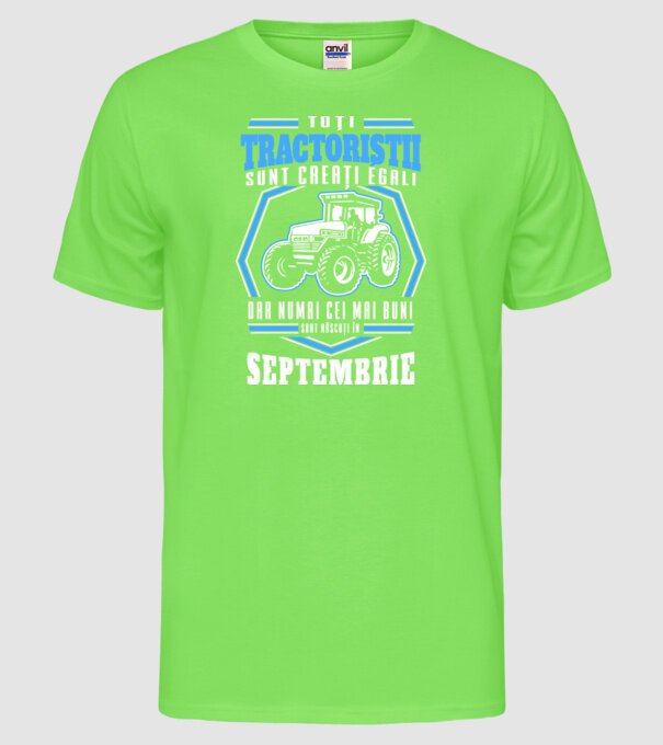 Toți stivuitoriștii sunt creați egali, dar numai cei mai buni sunt născuți în septembrie model verde neon pe tricou