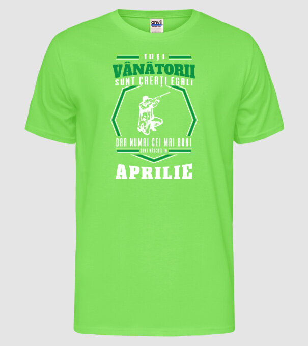 Toți vânătorii sunt creați egali, dar numai cei mai buni sunt născuți în aprilie model verde neon pe tricou