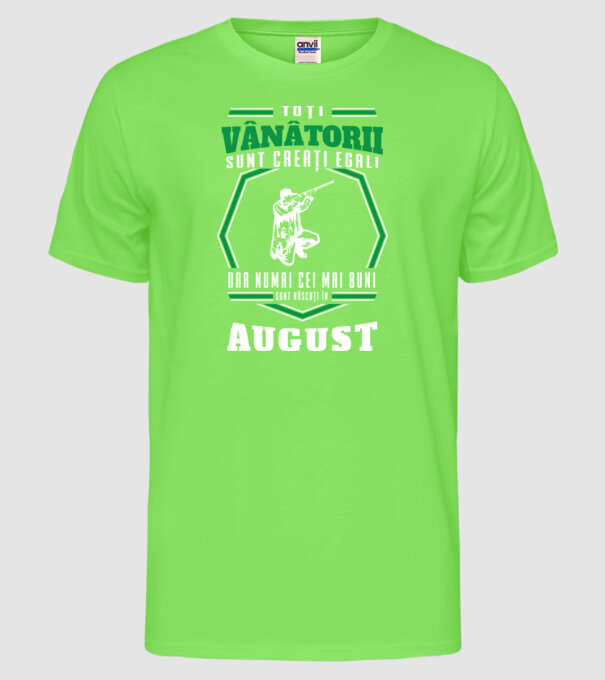 Toți vânătorii sunt creați egali, dar numai cei mai buni sunt născuți în august model verde neon pe tricou