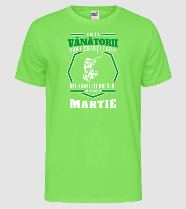 Toți vânătorii sunt creați egali, dar numai cei mai buni sunt născuți în martie model verde neon pe tricou