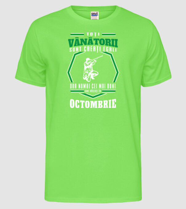Toți vânătorii sunt creați egali, dar numai cei mai buni sunt născuți în octombrie model verde neon pe tricou