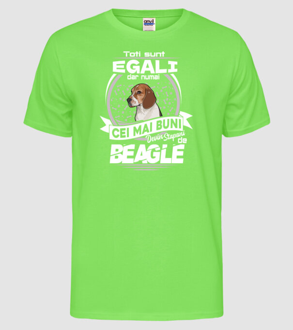 Toți sunt egali, dar numai cei mai buni devin stăpâni de Beagle lght model verde neon pe tricou