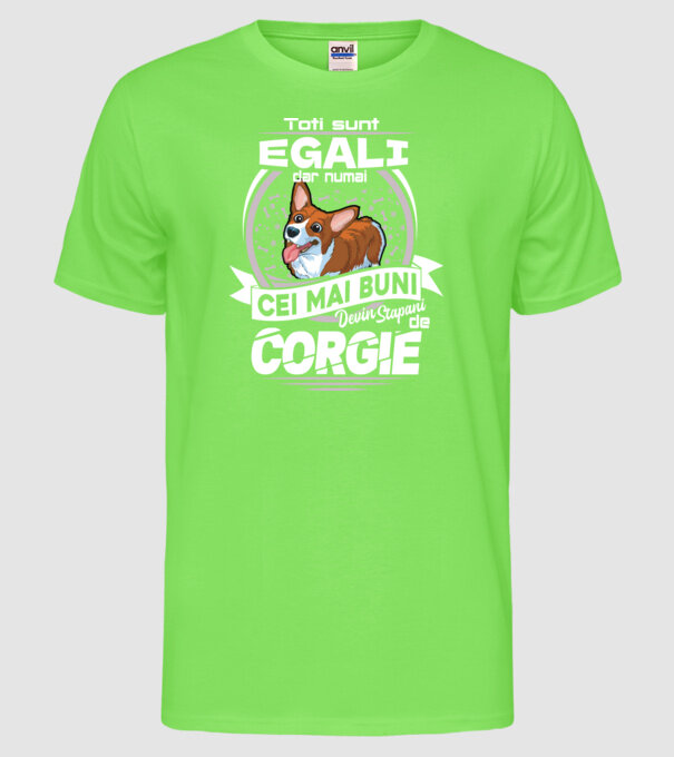 Toți sunt egali, dar numai cei mai buni devin stăpâni de corgie lght model verde neon pe tricou
