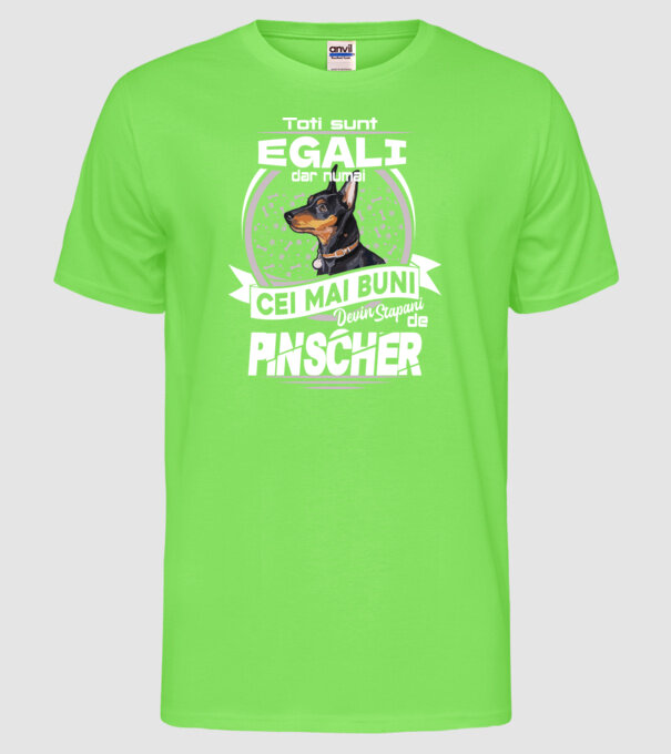 Toți sunt egali, dar numai cei mai buni devin stăpâni de pinscher lght model verde neon pe tricou