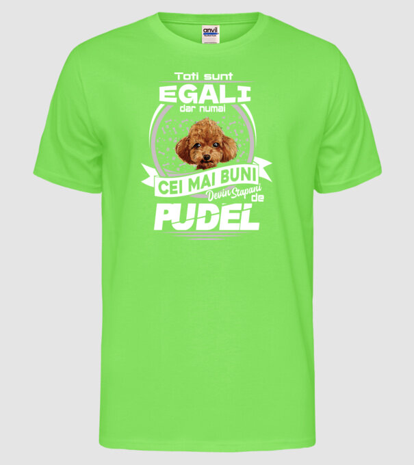 Toți sunt egali, dar numai cei mai buni devin stăpâni de pudel lght model verde neon pe tricou