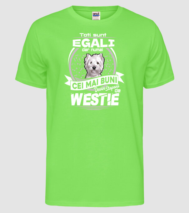 Toți sunt egali, dar numai cei mai buni devin stăpâni de westie lght model verde neon pe tricou