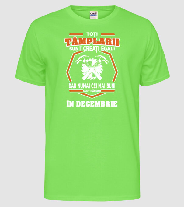 toți tâmplarii sunt creați egali, dar numai cei mai buni sunt născuți în decembrie model verde neon pe tricou
