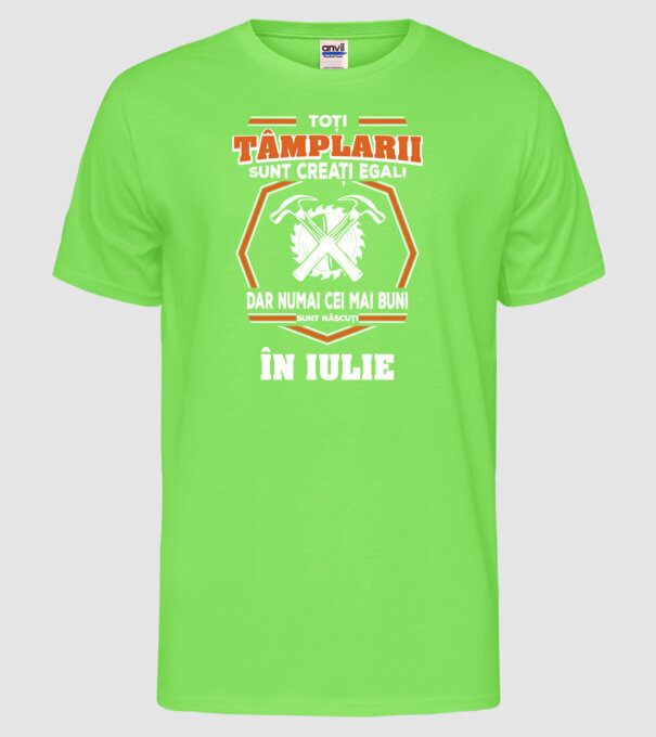 toți tâmplarii sunt creați egali, dar numai cei mai buni sunt născuți în iulie model verde neon pe tricou