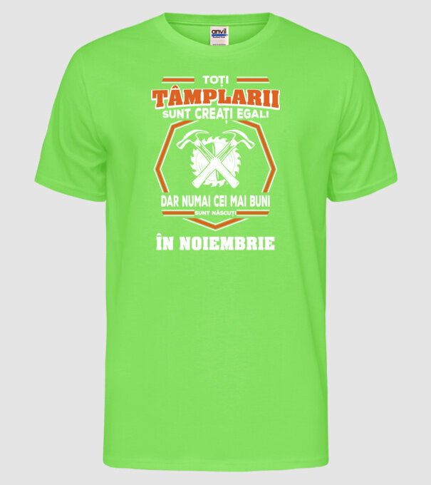 toți tâmplarii sunt creați egali, dar numai cei mai buni sunt născuți în noiembrie model verde neon pe tricou