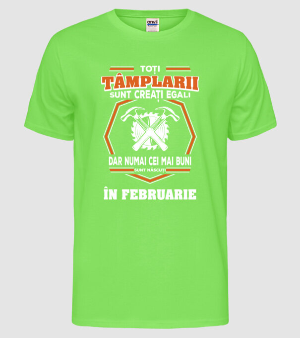 toți tâmplarii sunt creați egali, dar numai cei mai buni sunt născuți în februarie model verde neon pe tricou