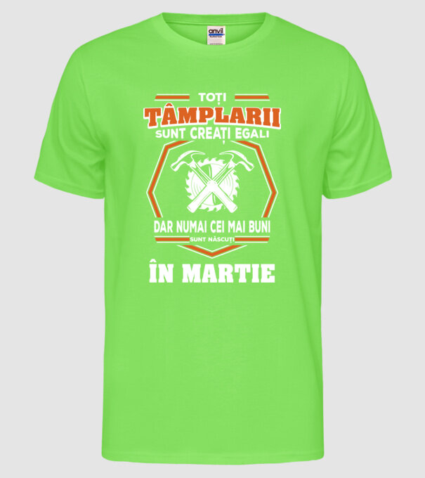 toți tâmplarii sunt creați egali, dar numai cei mai buni sunt născuți în martie model verde neon pe tricou