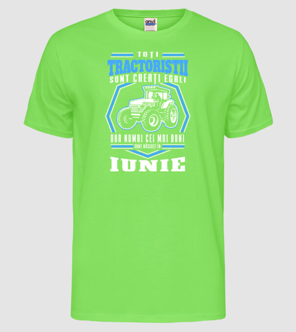 Toți tractoriștii sunt creați egali, dar numai cei mai buni sunt născuți în iunie model verde neon pe tricou