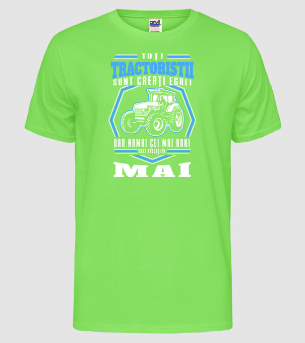 Toți tractoriștii sunt creați egali, dar numai cei mai buni sunt născuți în mai model verde neon pe tricou