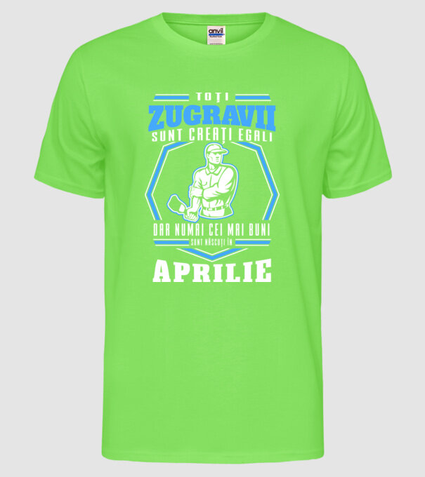 Toți zugravii sunt creați egali, dar numai cei mai buni sunt născuți în aprilie model verde neon pe tricou