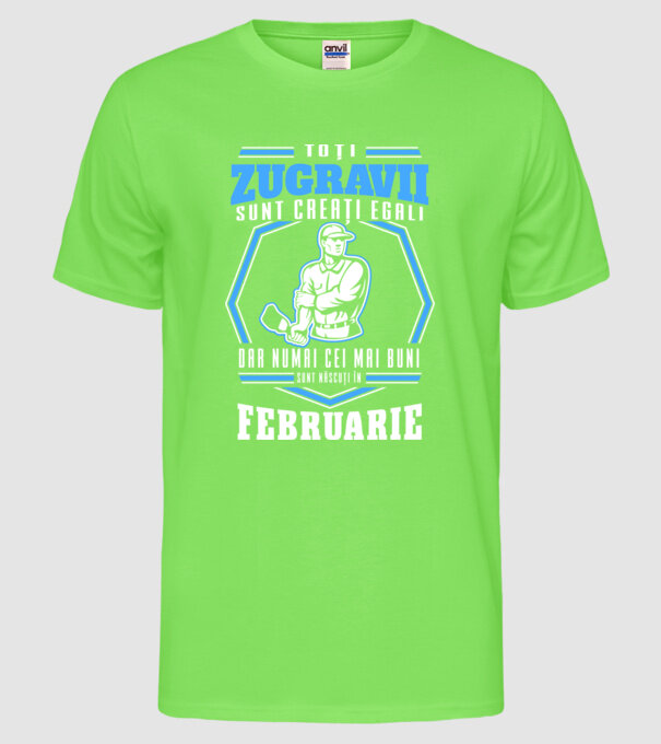 Toți zugravii sunt creați egali, dar numai cei mai buni sunt născuți în februarie model verde neon pe tricou