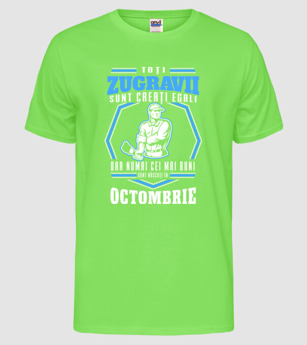 Toți zugravii sunt creați egali, dar numai cei mai buni sunt născuți în octombrie model verde neon pe tricou