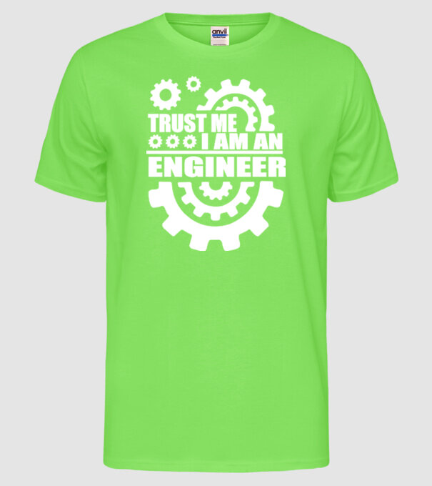 Trust me I am an engineer model verde neon pe tricou