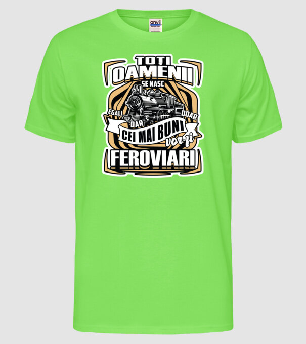 Ttoți oamenii - se nasc egali dar doar cei mai buni vor fi feroviari model verde neon pe tricou