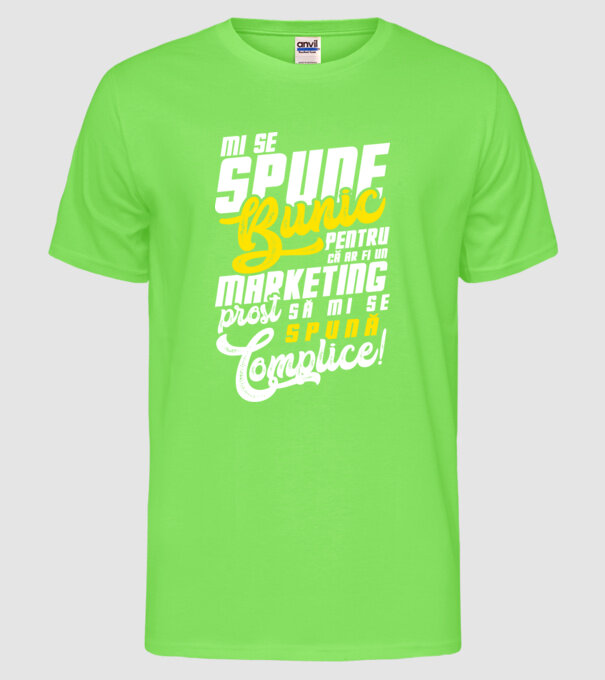 Mi se spune: bunic pentru că ar fi un marketing prost să mi se spună complice! model verde neon pe tricou