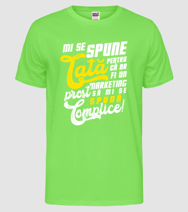 Mi se spune: tată pentru că ar fi un marketing prost să mi se spună complice! model verde neon pe tricou