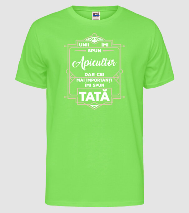 unii îmi spun apicultor, dar cei mai importanți îmi spun tată model verde neon pe tricou