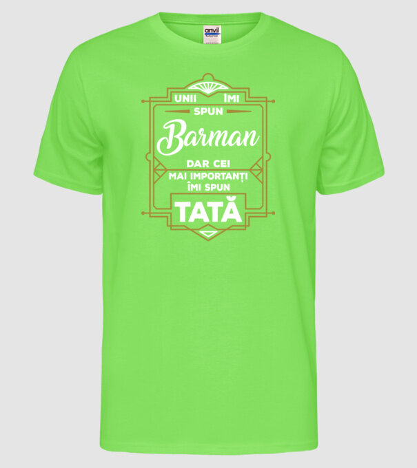 Unii îmi spun Barman, dar cei mai importanți îmi spun tată model verde neon pe tricou