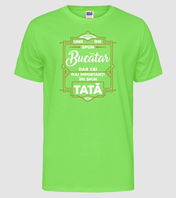 Unii îmi spun Bucătar, dar cei mai importanți îmi spun tată model verde neon pe tricou