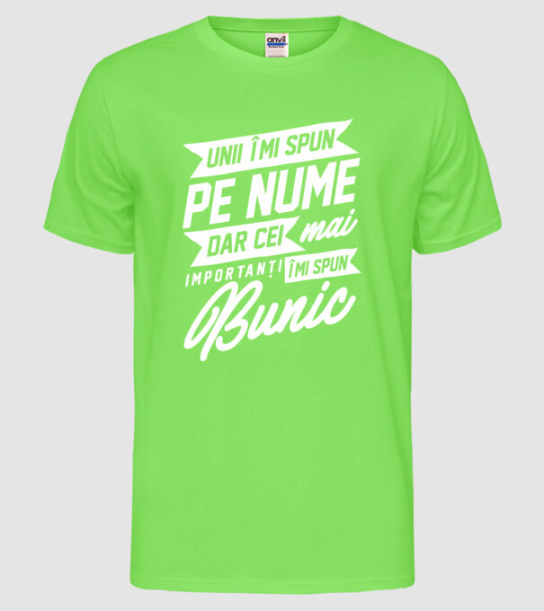 Unii îmi spun pe nume, dar cei mai importanți îmi spun bunic model verde neon pe tricou