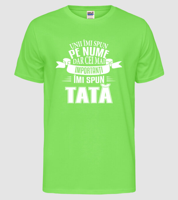 Unii îmi spun pe nume, dar cei mai importanți îmi spun tată model verde neon pe tricou