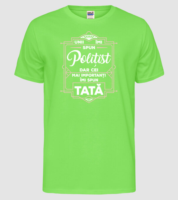 Unii îmi spun Polițist, dar cei mai importanți îmi spun tată model verde neon pe tricou