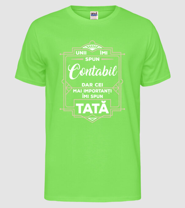 Unii îmi spun Contabil, dar cei mai importanți îmi spun tată model verde neon pe tricou