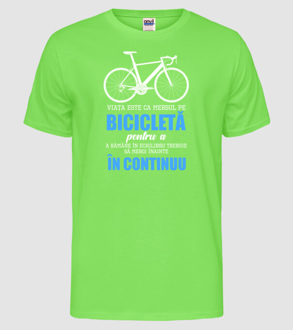 Viața este ca mersul pe bicicletă, pentru a rămâne în echilibru trebuie să mergi înainte în continuu model verde neon pe tricou