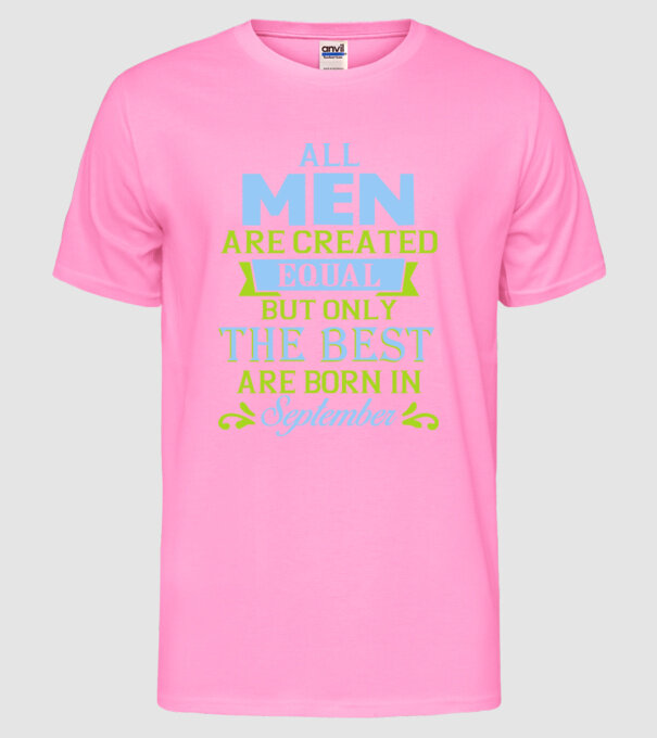 All men created equal but only the beat are born in september model roz neon pe tricou