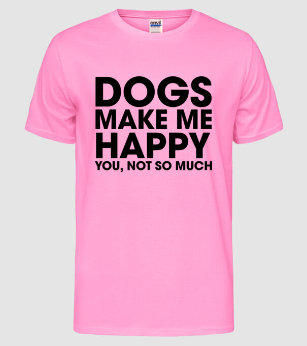 Dogs make me happy model roz neon pe tricou