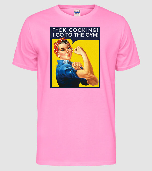 Fuck cooking ... got to the gym! model roz neon pe tricou