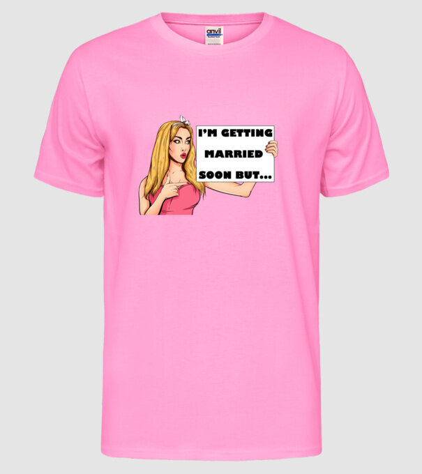 'I''m getting married soon but...' model roz neon pe tricou