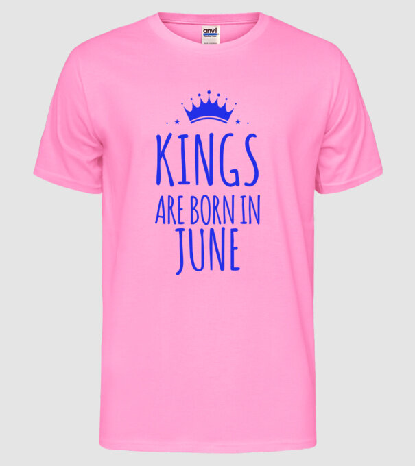 Kings are born in - June model roz neon pe tricou