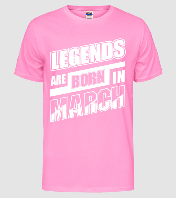 Legends are born in March model roz neon pe tricou