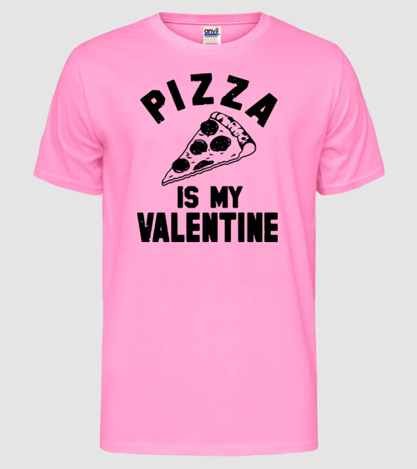 Pizza is valentine model roz neon pe tricou
