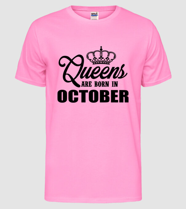 Queens are born in - October model roz neon pe tricou
